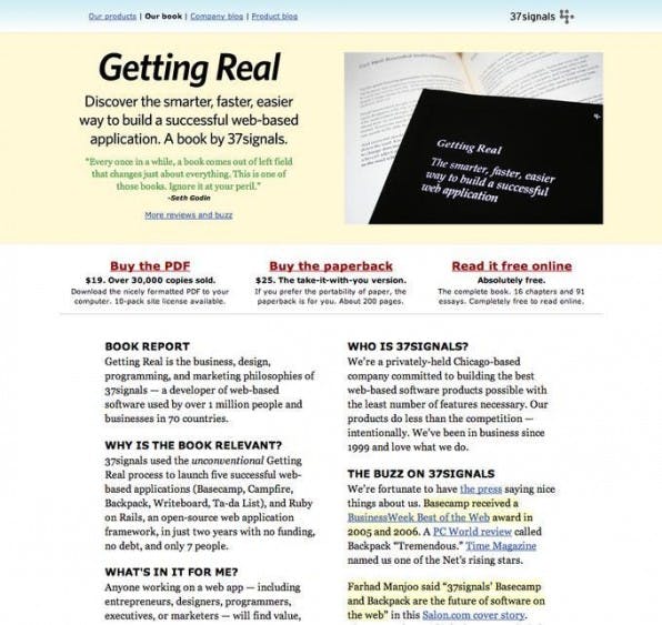 Wie entwickelt man in einem kleineren Team schneller bessere Software? Das komplette Buch „Getting Real“ steht frei verfügbar im Netz. Wie entwickelt man in einem kleineren Team schneller bessere Software? Das komplette Buch „Getting Real“ steht frei verfügbar im Netz.