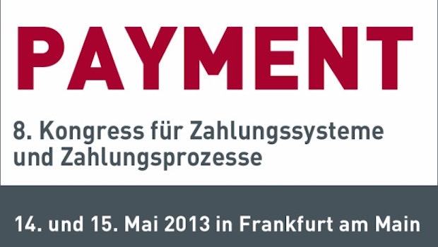Payment 2013: Praxisnaher Kongress über Zahlungssysteme und -prozesse Payment 2013: Praxisnaher Kongress über Zahlungssysteme und -prozesse