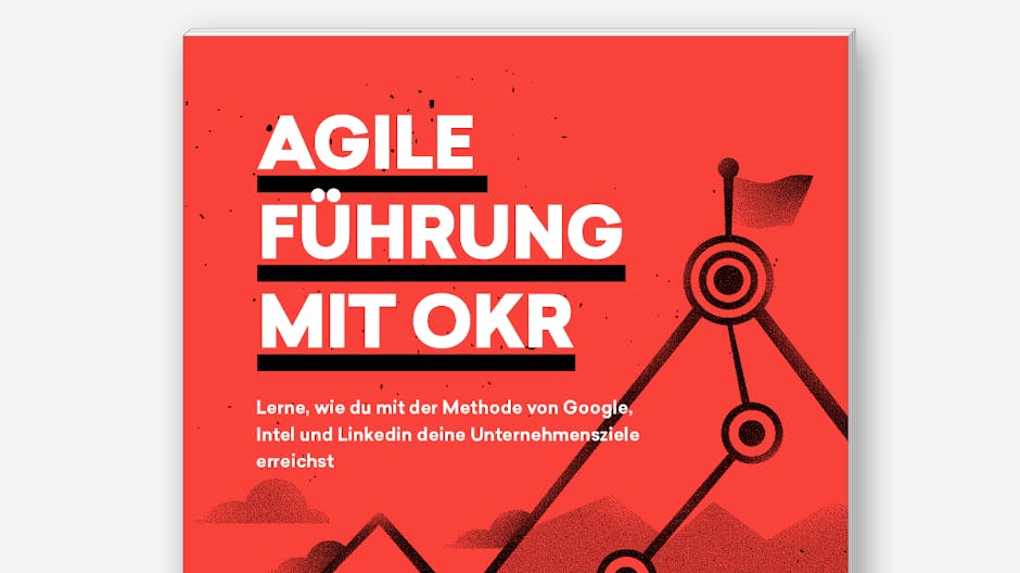 OKR: Unternehmensziele mit agiler Führung erreichen