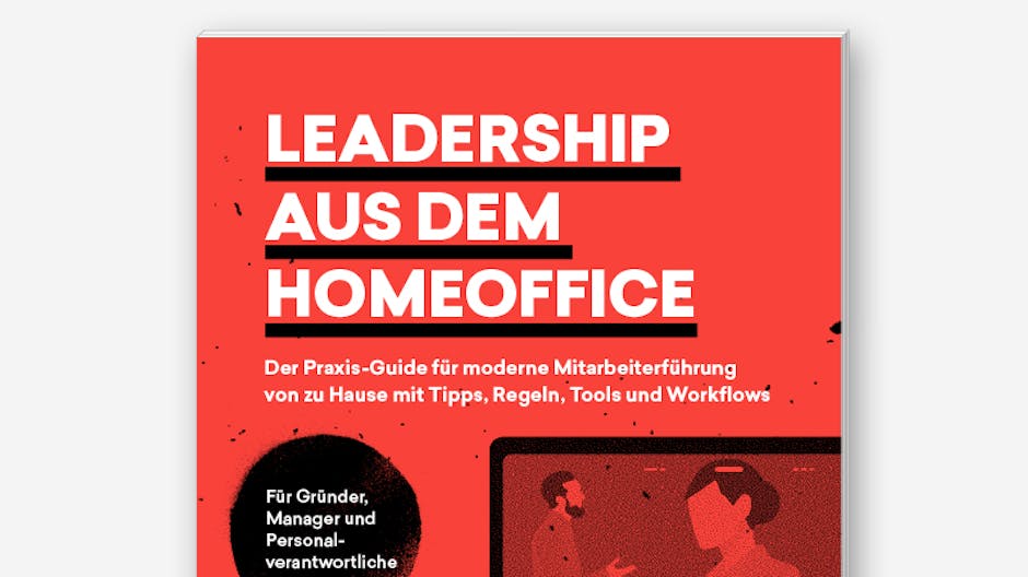 Führen im Homeoffice: Praxis-Guide erklärt, was Chefs jetzt wissen müssen